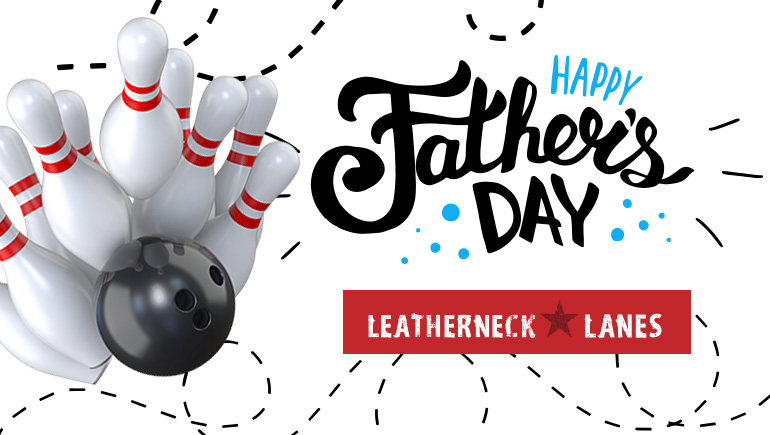 Leatherneck Lanes: Happy Father's Day